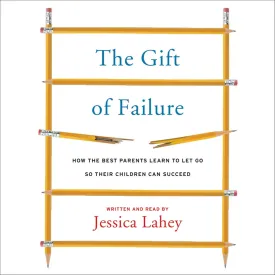 The Gift of Failure: How the Best Parents Learn to Let Go So Their Children Can Succeed Audio CD  Unabridged, August 11, 2015